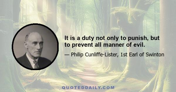 It is a duty not only to punish, but to prevent all manner of evil.