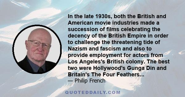 In the late 1930s, both the British and American movie industries made a succession of films celebrating the decency of the British Empire in order to challenge the threatening tide of Nazism and fascism and also to