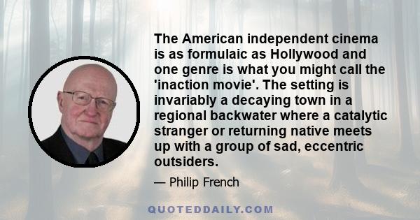 The American independent cinema is as formulaic as Hollywood and one genre is what you might call the 'inaction movie'. The setting is invariably a decaying town in a regional backwater where a catalytic stranger or