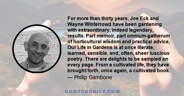 For more than thirty years, Joe Eck and Wayne Winterrowd have been gardening with extraordinary, indeed legendary, results. Part memoir, part omnium-gatherum of horticultural wisdom and practical advice, Our Life in