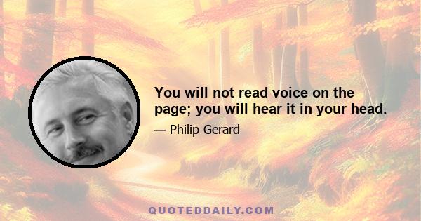 You will not read voice on the page; you will hear it in your head.