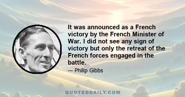 It was announced as a French victory by the French Minister of War. I did not see any sign of victory but only the retreat of the French forces engaged in the battle.