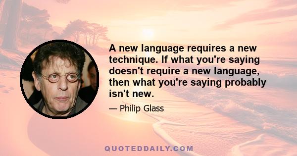 A new language requires a new technique. If what you're saying doesn't require a new language, then what you're saying probably isn't new.