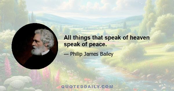 All things that speak of heaven speak of peace.