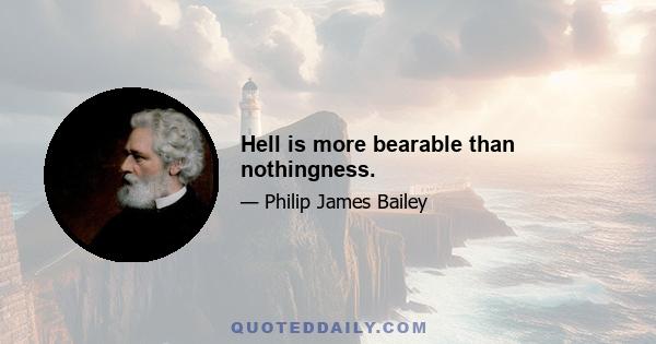 Hell is more bearable than nothingness.