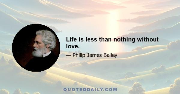 Life is less than nothing without love.