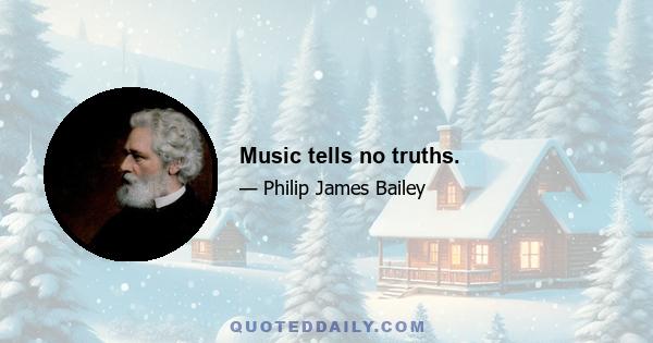 Music tells no truths.