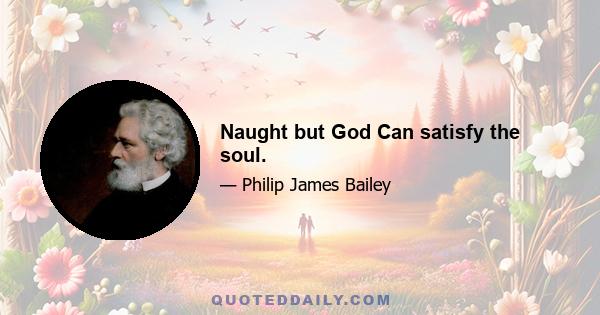 Naught but God Can satisfy the soul.