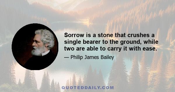 Sorrow is a stone that crushes a single bearer to the ground, while two are able to carry it with ease.