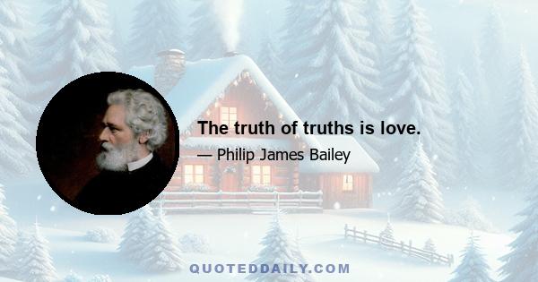 The truth of truths is love.