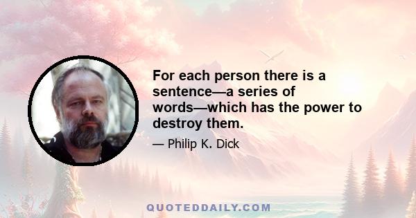 For each person there is a sentence—a series of words—which has the power to destroy them.