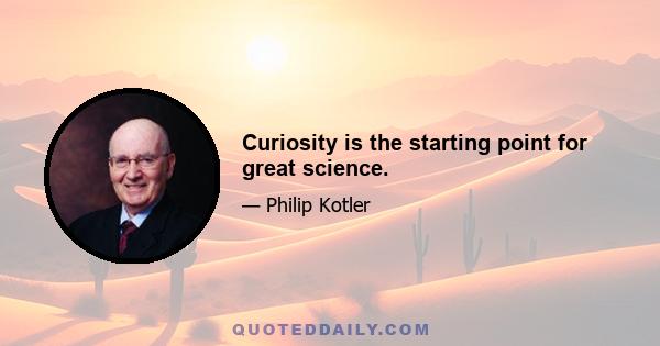 Curiosity is the starting point for great science.