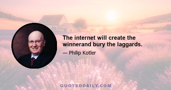 The internet will create the winnerand bury the laggards.