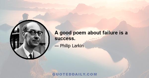 A good poem about failure is a success.