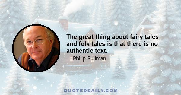 The great thing about fairy tales and folk tales is that there is no authentic text.