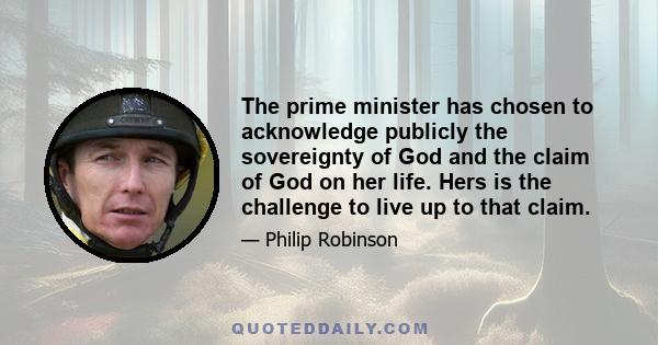 The prime minister has chosen to acknowledge publicly the sovereignty of God and the claim of God on her life. Hers is the challenge to live up to that claim.