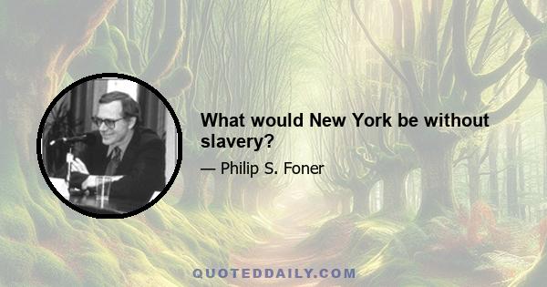 What would New York be without slavery?