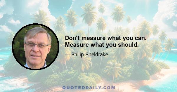 Don't measure what you can. Measure what you should.