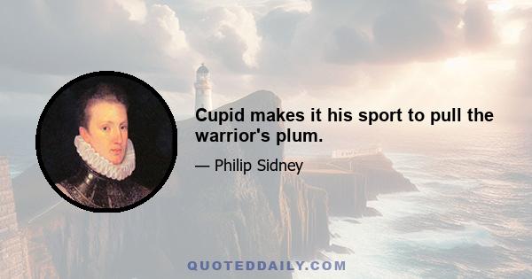 Cupid makes it his sport to pull the warrior's plum.