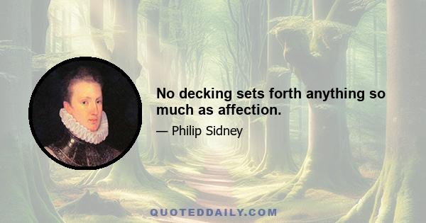 No decking sets forth anything so much as affection.