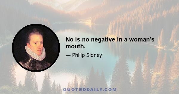 No is no negative in a woman's mouth.