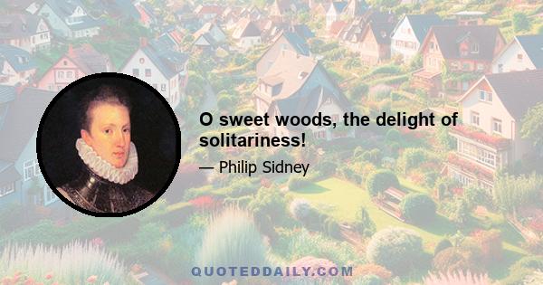 O sweet woods, the delight of solitariness!