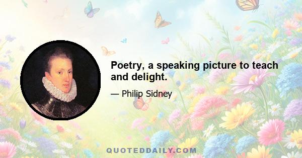 Poetry, a speaking picture to teach and delight.