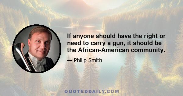 If anyone should have the right or need to carry a gun, it should be the African-American community.