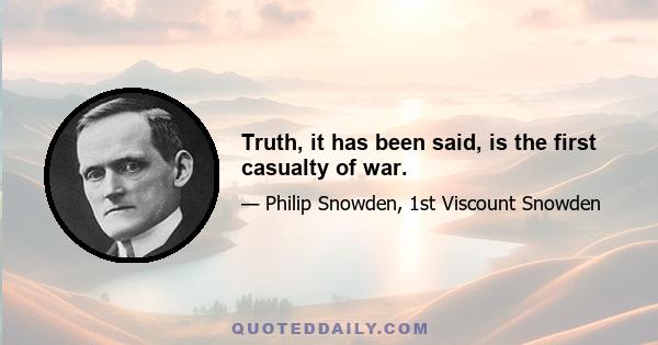 Truth, it has been said, is the first casualty of war.