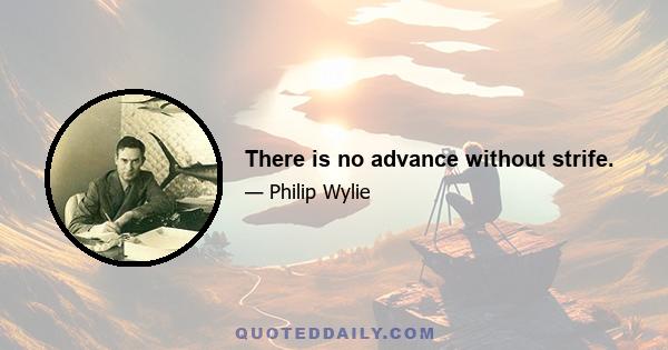 There is no advance without strife.