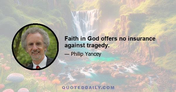 Faith in God offers no insurance against tragedy.