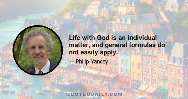 Life with God is an individual matter, and general formulas do not easily apply.