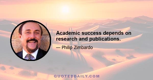 Academic success depends on research and publications.