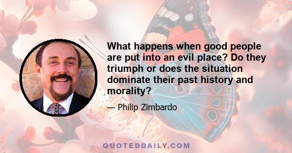 What happens when good people are put into an evil place? Do they triumph or does the situation dominate their past history and morality?