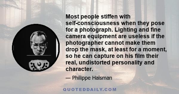 Most people stiffen with self-consciousness when they pose for a photograph. Lighting and fine camera equipment are useless if the photographer cannot make them drop the mask, at least for a moment, so he can capture on 