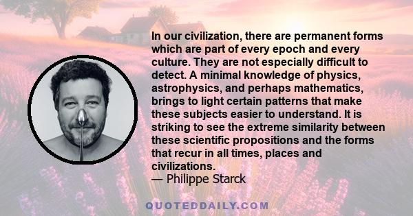 In our civilization, there are permanent forms which are part of every epoch and every culture. They are not especially difficult to detect. A minimal knowledge of physics, astrophysics, and perhaps mathematics, brings