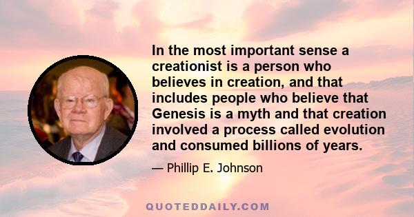 In the most important sense a creationist is a person who believes in creation, and that includes people who believe that Genesis is a myth and that creation involved a process called evolution and consumed billions of