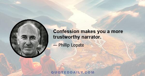 Confession makes you a more trustworthy narrator.