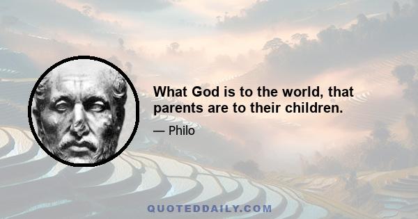 What God is to the world, that parents are to their children.