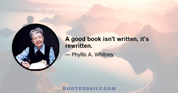 A good book isn't written, it's rewritten.