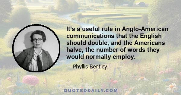 It's a useful rule in Anglo-American communications that the English should double, and the Americans halve, the number of words they would normally employ.