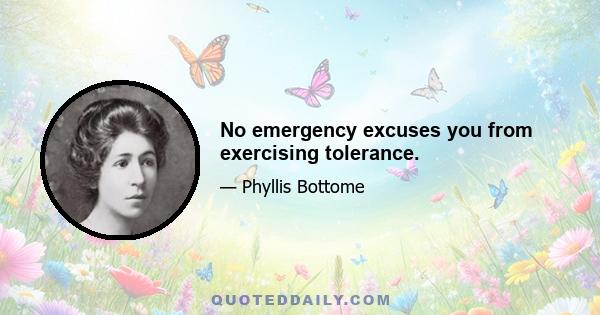 No emergency excuses you from exercising tolerance.