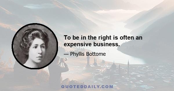 To be in the right is often an expensive business.