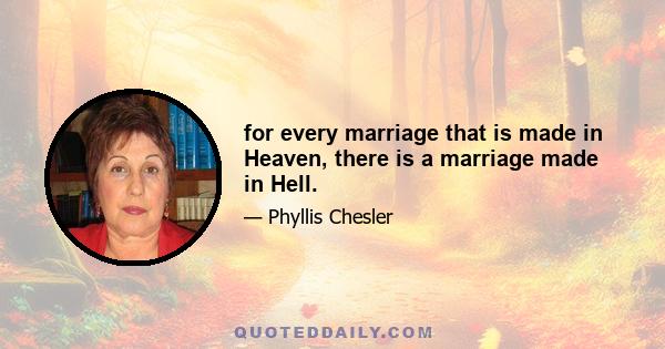 for every marriage that is made in Heaven, there is a marriage made in Hell.