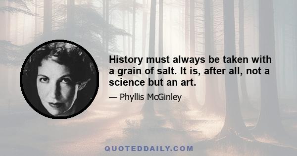 History must always be taken with a grain of salt. It is, after all, not a science but an art.