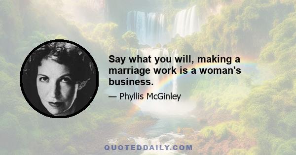 Say what you will, making a marriage work is a woman's business.