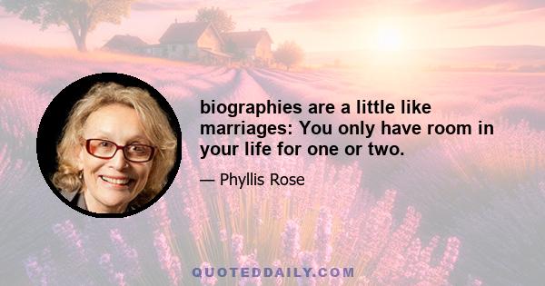 biographies are a little like marriages: You only have room in your life for one or two.