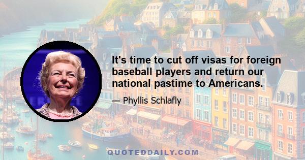 It's time to cut off visas for foreign baseball players and return our national pastime to Americans.