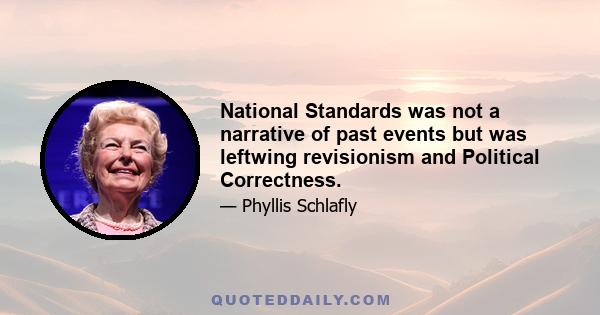 National Standards was not a narrative of past events but was leftwing revisionism and Political Correctness.