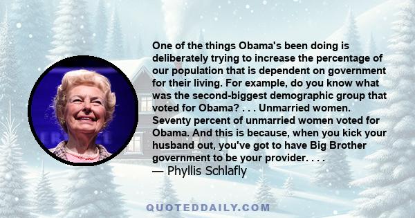 One of the things Obama's been doing is deliberately trying to increase the percentage of our population that is dependent on government for their living. For example, do you know what was the second-biggest demographic 